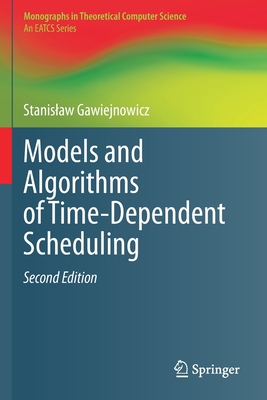 Models and Algorithms of Time-Dependent Scheduling (Monographs in Theoretical Computer Science. an Eatcs)