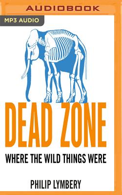 Dead Zone: Where the Wild Things Were By Philip Lymbery, Barnaby Edwards (Read by) Cover Image