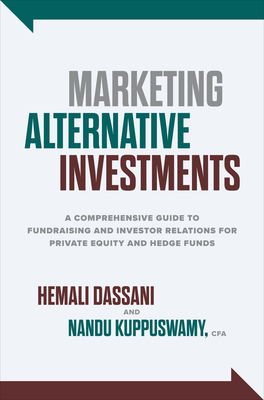 Marketing Alternative Investments: A Comprehensive Guide to Fundraising and Investor Relations for Private Equity and Hedge Funds Cover Image