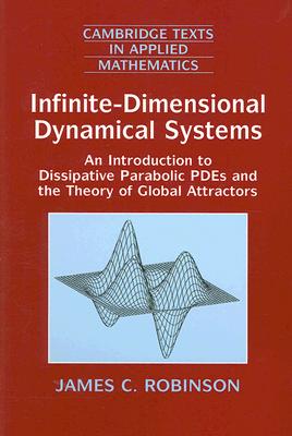 Infinite-Dimensional Dynamical Systems: An Introduction to Dissipative Parabolic Pdes and the Theory of Global Attractors (Cambridge Texts in Applied Mathematics #28)