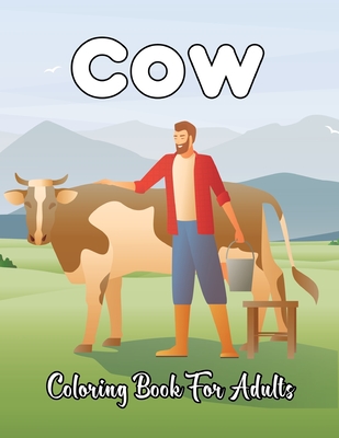 Cow Coloring Book For Adults: Cows Adult Coloring Book For Stress Relief and Relaxation - Great Gift Idea For Adults. Cover Image