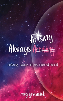 Always Arising: Seeking Solace in an Isolated World Cover Image