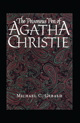 The Poisonous Pen of Agatha Christie By Michael C. Gerald Cover Image