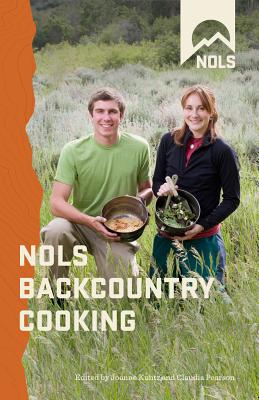 NOLS Backcountry Cooking: Creative Menu Planning for Short Trips (NOLS Library) By Joanne Kuntz (Editor), Claudia Pearson (Editor) Cover Image