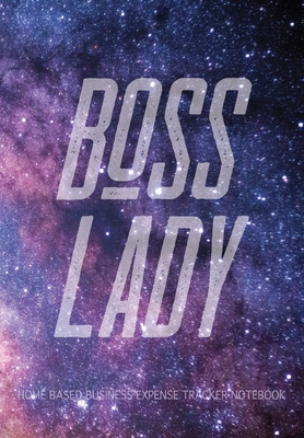 Boss Lady - Home Based Business Expense Tracker Notebook: Business