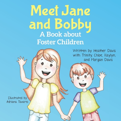 Meet Jane and Bobby: A Story About Foster Children By Trinity Davis, Chloe Davis, Kaylyn Davis Cover Image