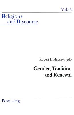 Gender, Tradition and Renewal (Religions and Discourse #13) By James M. M. Francis (Editor), Robert Platzner (Editor) Cover Image
