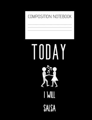 today I will salsa Composition Notebook: Composition Salsa Ruled Paper Notebook to write in (8.5'' x 11'') 120 pages By Dancing Salsa Everywhere Cover Image