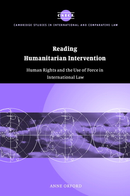 Reading Humanitarian Intervention: Human Rights and the Use of Force in International Law (Cambridge Studies in International and Comparative Law #30) Cover Image