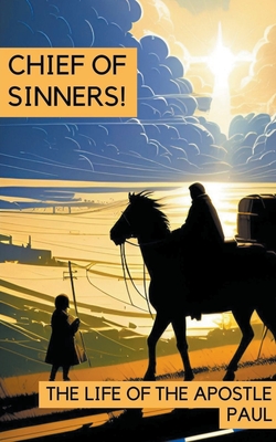 Chief of Sinners! The Life of the Apostle Paul Cover Image