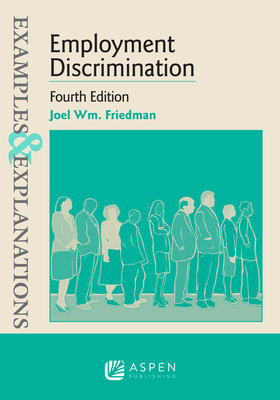 Examples & Explanations for Employment Discrimination By Joel W. Friedman Cover Image