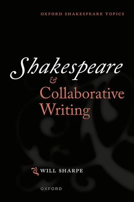 Shakespeare & Collaborative Writing (Oxford Shakespeare Topics)