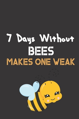 7 Days Without Bees Makes One Weak: Bee Notebook For Apiarists and Enthusiasts By Noteable Bees Cover Image