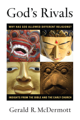 God's Rivals: Why Has God Allowed Different Religions? Insights from the Bible and the Early Church By Gerald R. McDermott Cover Image