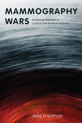 Mammography Wars: Analyzing Attention in Cultural and Medical Disputes (Critical Issues in Health and Medicine) Cover Image