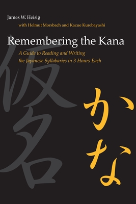 Remembering the Kana: A Guide to Reading and Writing the Japanese Syllabaries in 3 Hours Each Cover Image