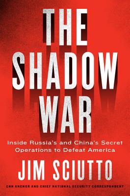 The Shadow War: Inside Russia's and China's Secret Operations to Defeat America Cover Image