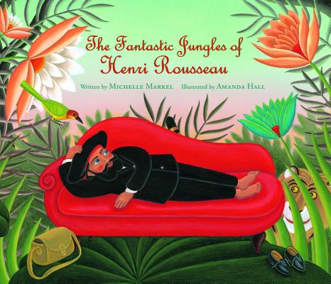 The Fantastic Jungles of Henri Rousseau (Incredible Lives for Young Readers (Ilyr))