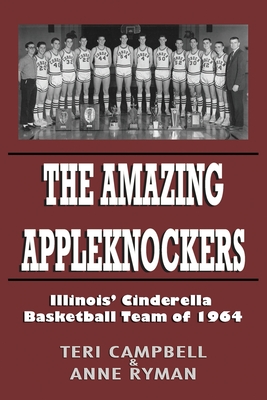 The Amazing Appleknockers: Illinois' Cinderella Basketball Team of 1964 By Anne Ryman, Teri Campbell Cover Image