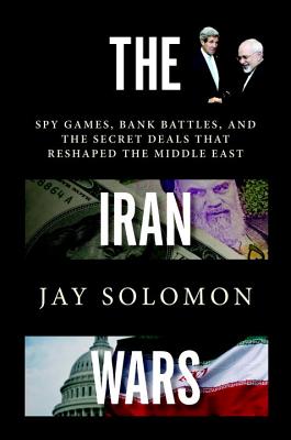The Iran Wars: Spy Games, Bank Battles, and the Secret Deals That Reshaped the Middle East Cover Image