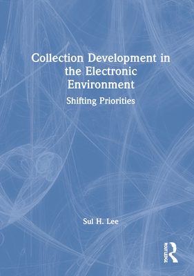 Collection Development in the Electronic Environment: Shifting Priorities (Journal of Library Administration #28) Cover Image