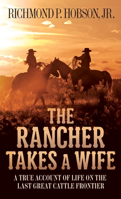 The Rancher Takes a Wife: A True Account of Life on the Last Great Cattle Frontier Cover Image