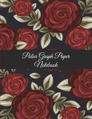 Polar Graph Paper Notebook: Red Rose Floral, 5 Degree Polar Coordinates 120 Pages Large Print 8.5" x 11" Polar Graph Paper Notebook