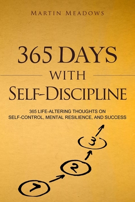 365 Days With Self-Discipline: 365 Life-Altering Thoughts on Self-Control, Mental Resilience, and Success By Martin Meadows Cover Image