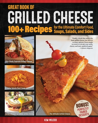Great Book of Grilled Cheese: 100+ Recipes for the Ultimate Comfort Food, Soups, Salads, and Sides Cover Image