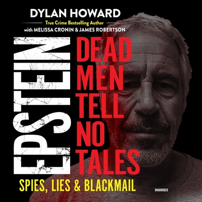Epstein Lib/E: Dead Men Tell No Tales; Spies, Lies & Blackmail By Dylan Howard, Melissa Cronin, James Robertson Cover Image
