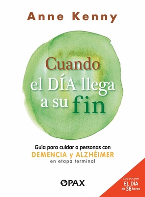 Cuando el día llega a su fin: Guía para cuidar a personas con demencia y alzhéimer en etapa terminal  Cover Image