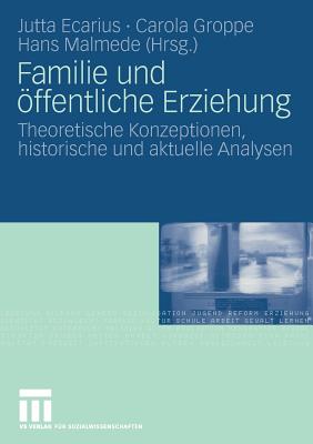 Familie Und Öffentliche Erziehung: Theoretische Konzeptionen, Historische Und Aktuelle Analysen