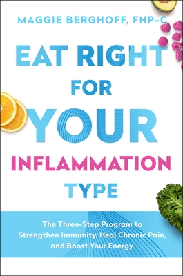 Eat Right for Your Inflammation Type: The Three-Step Program to Strengthen Immunity, Heal Chronic Pain, and Boost Your Energy Cover Image