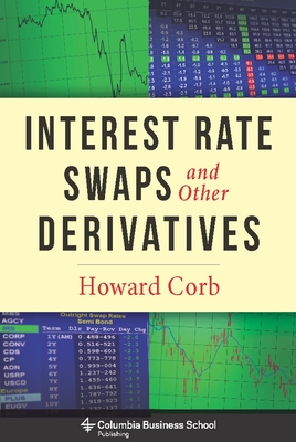 Interest Rate Swaps and Other Derivatives By Howard Corb Cover Image