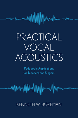 Practical Vocal Acoustics: Pedagogic Applications for Teachers and Singers Cover Image