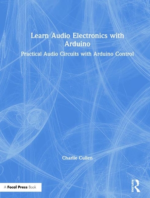 Learn Audio Electronics with Arduino: Practical Audio Circuits with Arduino Control Cover Image