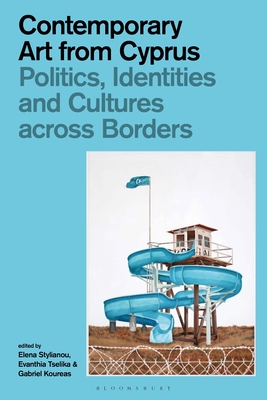 Contemporary Art from Cyprus: Politics, Identities, and Cultures Across Borders Cover Image