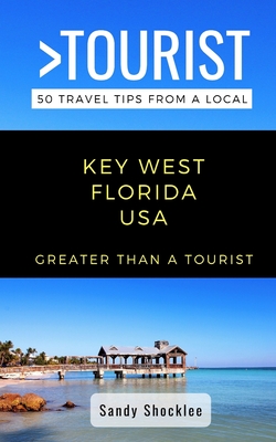Greater Than a Tourist- Key West Florida USA: 50 Travel Tips from a Local Cover Image