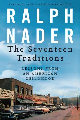 The Seventeen Traditions: Lessons from an American Childhood By Ralph Nader Cover Image