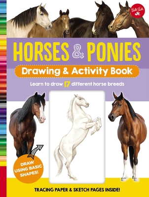 Horses & Ponies Drawing & Activity Book: Learn to draw 17 different breeds By Walter Foster Jr. Creative Team Cover Image