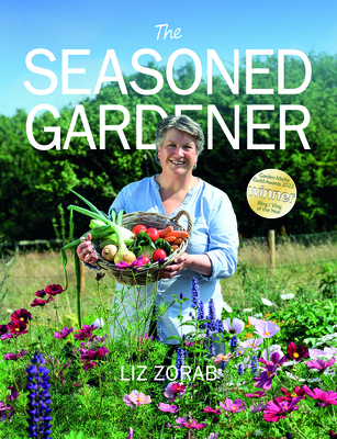 The Seasoned Gardener: Exploring the Rhythm of the Gardening Year By Liz Zorab, Huw Richards (Foreword by) Cover Image