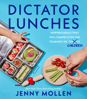 Dictator Lunches: Inspired Meals That Will Compel Even the Toughest of (Tyrants) Children By Jenny Mollen Cover Image