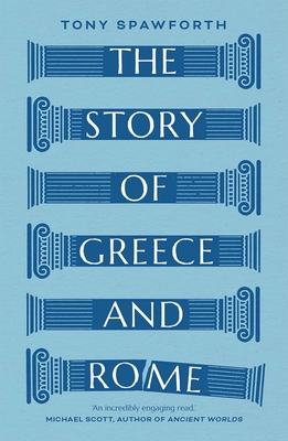 The Story of Greece and Rome By Tony Spawforth Cover Image