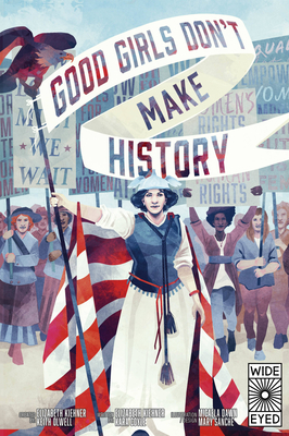 Good Girls Don't Make History By Elizabeth Kiehner, Kara Coyle, Keith Olwell (Created by), Micaela Dawn (Illustrator) Cover Image