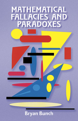 Mathematical Fallacies and Paradoxes (Dover Books on Mathematics)