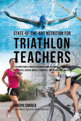 State-Of-The-Art Nutrition for Triathlon Teachers: Teaching Your Students Advanced RMR Techniques to Improve Hand Speed, Reduce Muscle Soreness, and A Cover Image