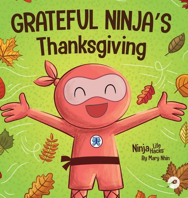 Grateful Ninja's Thanksgiving: A Rhyming Children's Book About Gratitude (Ninja Life Hacks #80)