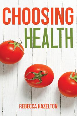 Choosing Health: A One-Size-Doesn't-Fit-All Guide to Diet, Exercise & Motivation