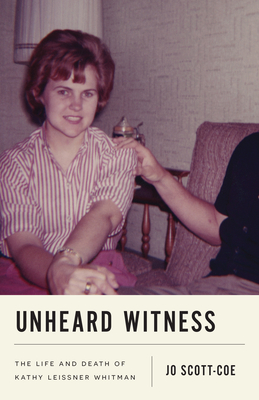 Unheard Witness: The Life and Death of Kathy Leissner Whitman