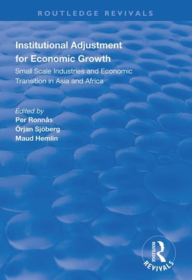 Institutional Adjustment for Economic Growth: Small Scale Industries and Economic Transition in Asia and Africa (Routledge Revivals) By Per Ronnas, Örjan Sjöberg, Maud Hemlin Cover Image